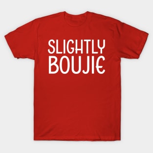 Slightly Boujie, Black Girl, black Woman, Black Lives Matter T-Shirt